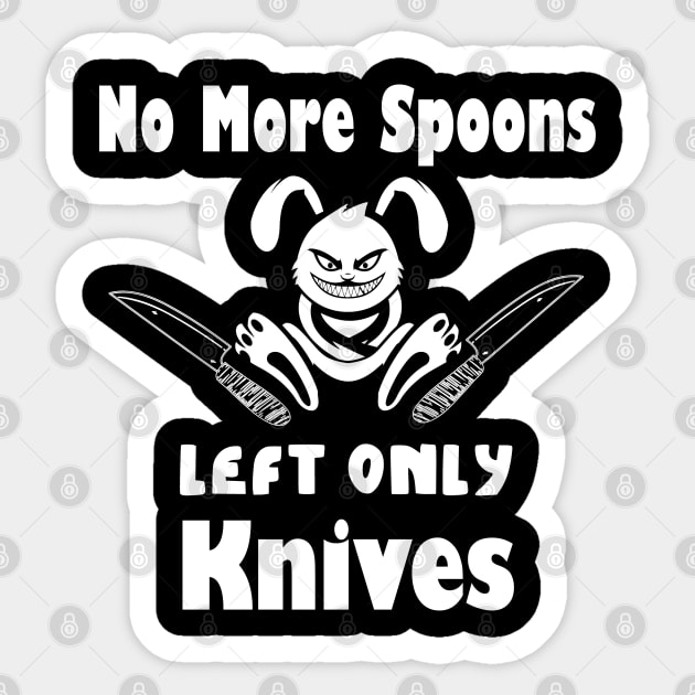 No More Spoons Left Only Knives Sticker by kirayuwi